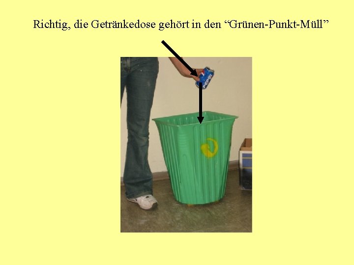 Richtig, die Getränkedose gehört in den “Grünen-Punkt-Müll” 