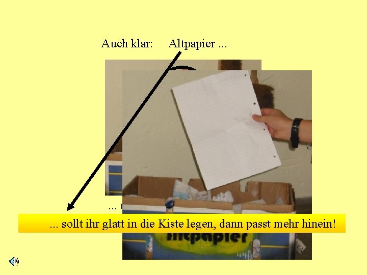 Auch klar: Altpapier. . . ? . . . und Pappe gehören in unsere.