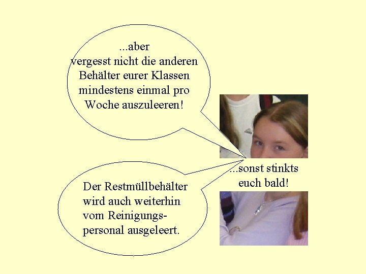 . . . aber vergesst nicht die anderen Behälter eurer Klassen mindestens einmal pro