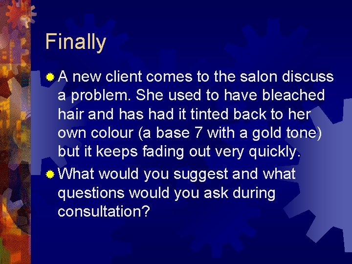 Finally ®A new client comes to the salon discuss a problem. She used to