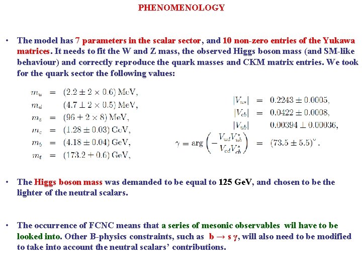 PHENOMENOLOGY • The model has 7 parameters in the scalar sector, and 10 non-zero