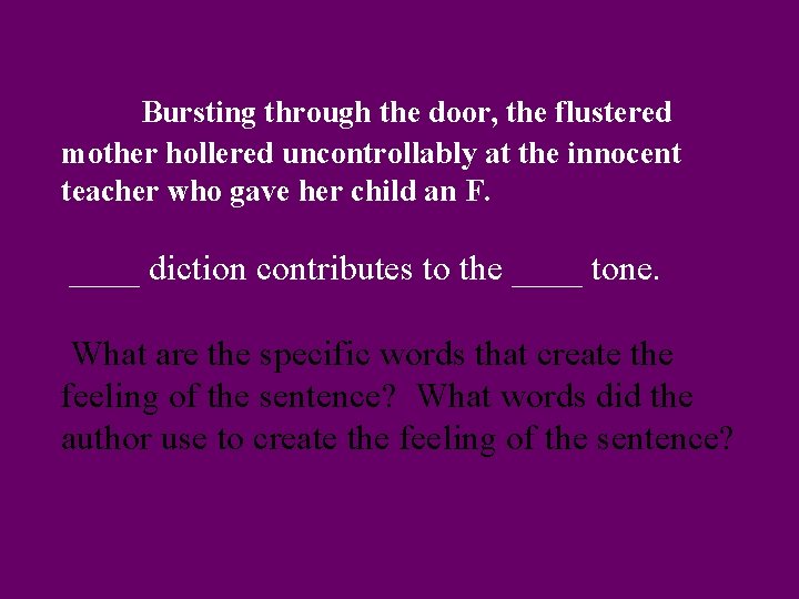 Bursting through the door, the flustered mother hollered uncontrollably at the innocent teacher who