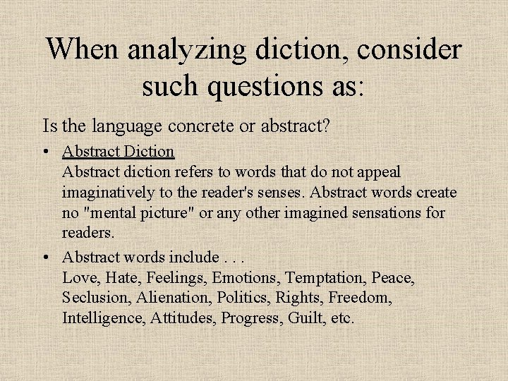 When analyzing diction, consider such questions as: Is the language concrete or abstract? •