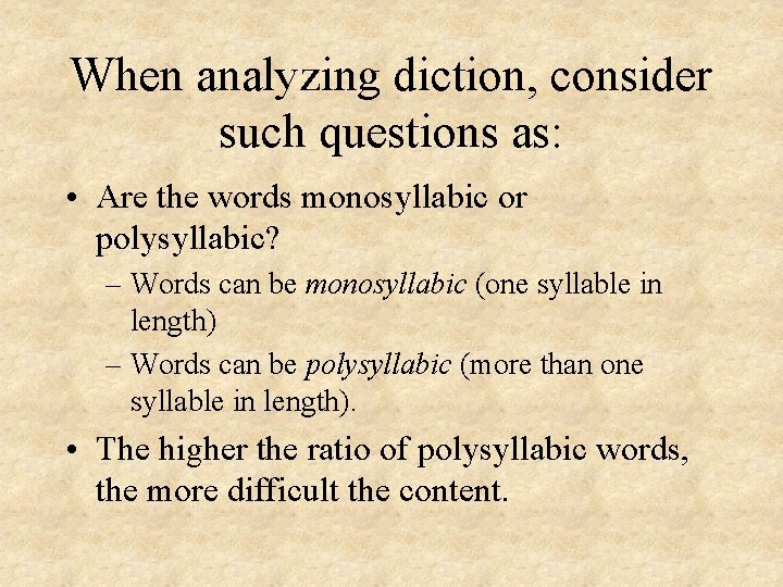 When analyzing diction, consider such questions as: • Are the words monosyllabic or polysyllabic?