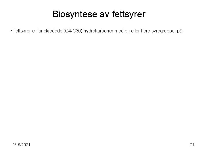 Biosyntese av fettsyrer • Fettsyrer er langkjedede (C 4 -C 30) hydrokarboner med en