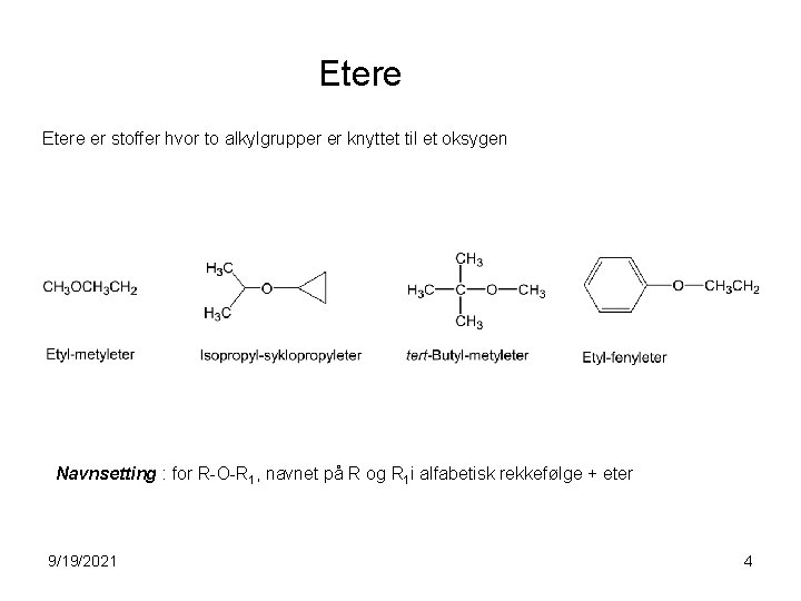 Etere er stoffer hvor to alkylgrupper er knyttet til et oksygen Navnsetting : for