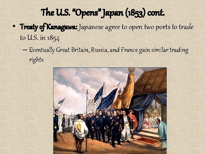 The U. S. “Opens” Japan (1853) cont. • Treaty of Kanagawa: Japanese agree to