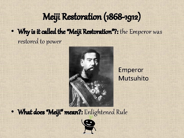 Meiji Restoration (1868 -1912) • Why is it called the “Meiji Restoration”? : the