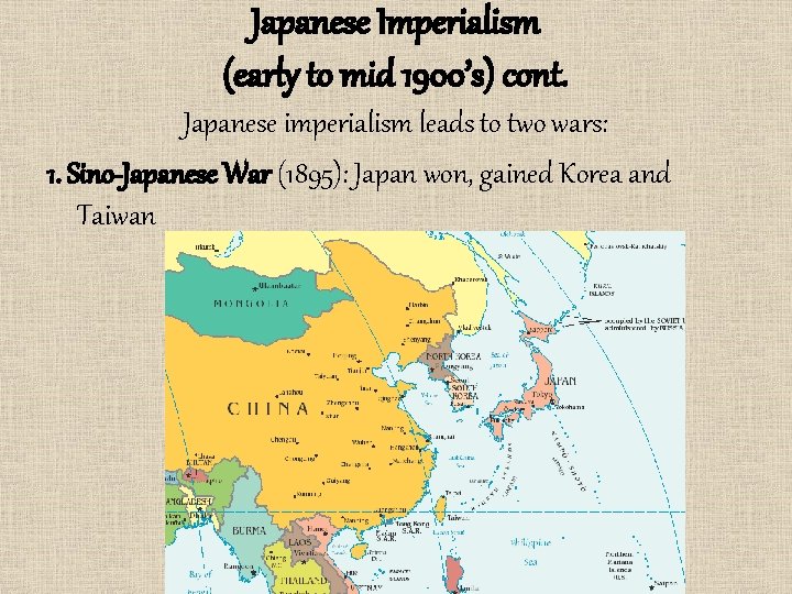 Japanese Imperialism (early to mid 1900’s) cont. Japanese imperialism leads to two wars: 1.
