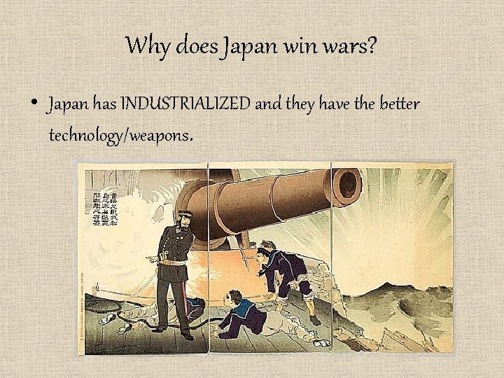 Why does Japan win wars? • Japan has INDUSTRIALIZED and they have the better