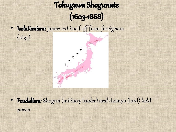 Tokugawa Shogunate (1603 -1868) • Isolationism: Japan cut itself off from foreigners (1635) •