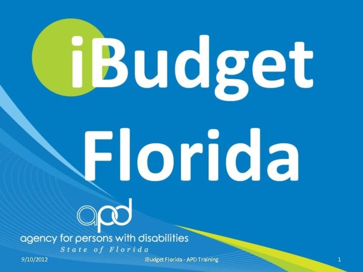 9/10/2012 i. Budget Florida - APD Training 1 