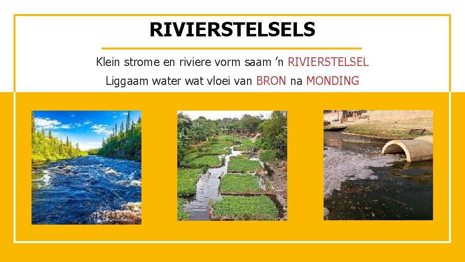 RIVIERSTELSELS Klein strome en riviere vorm saam ’n RIVIERSTELSEL Liggaam water wat vloei van