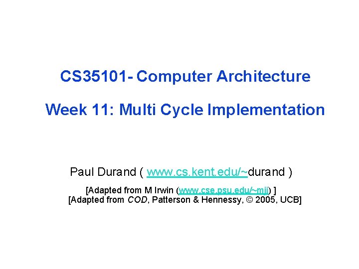 CS 35101 - Computer Architecture Week 11: Multi Cycle Implementation Paul Durand ( www.