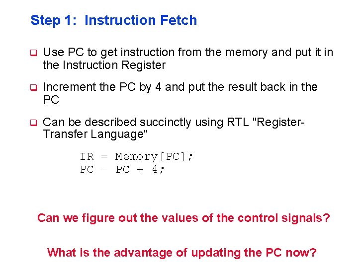 Step 1: Instruction Fetch q Use PC to get instruction from the memory and