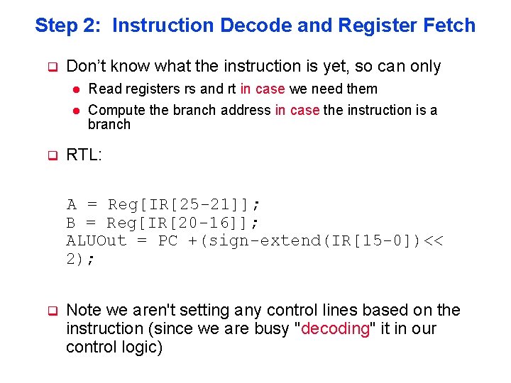 Step 2: Instruction Decode and Register Fetch q Don’t know what the instruction is