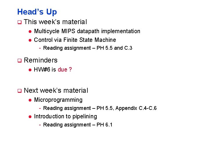 Head’s Up q This week’s material l l Multicycle MIPS datapath implementation Control via