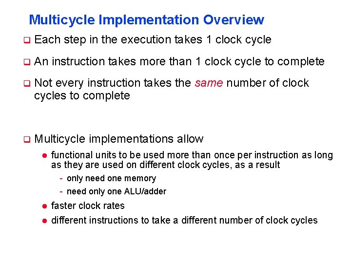 Multicycle Implementation Overview q Each step in the execution takes 1 clock cycle q