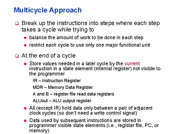 Multicycle Approach q Break up the instructions into steps where each step takes a