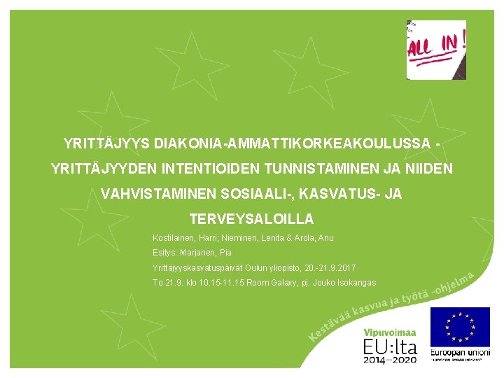YRITTÄJYYS DIAKONIA-AMMATTIKORKEAKOULUSSA YRITTÄJYYDEN INTENTIOIDEN TUNNISTAMINEN JA NIIDEN VAHVISTAMINEN SOSIAALI-, KASVATUS- JA TERVEYSALOILLA Kostilainen, Harri;