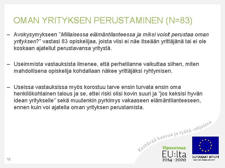 OMAN YRITYKSEN PERUSTAMINEN (N=83) – Avokysymykseen ”Millaisessa elämäntilanteessa ja miksi voisit perustaa oman yrityksen?