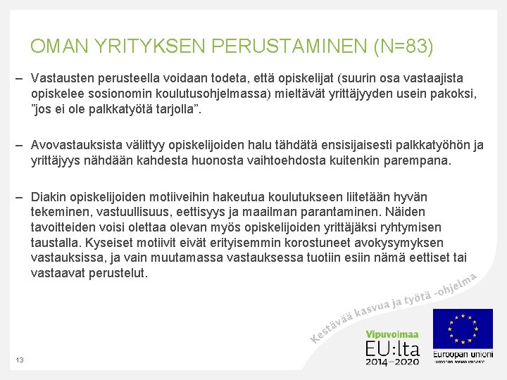 OMAN YRITYKSEN PERUSTAMINEN (N=83) – Vastausten perusteella voidaan todeta, että opiskelijat (suurin osa vastaajista