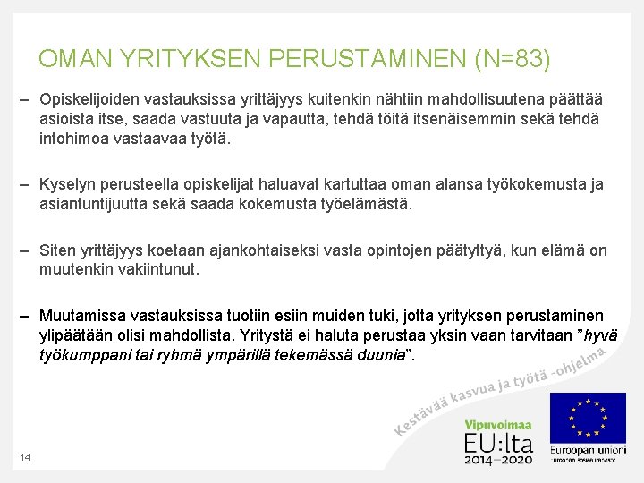OMAN YRITYKSEN PERUSTAMINEN (N=83) – Opiskelijoiden vastauksissa yrittäjyys kuitenkin nähtiin mahdollisuutena päättää asioista itse,