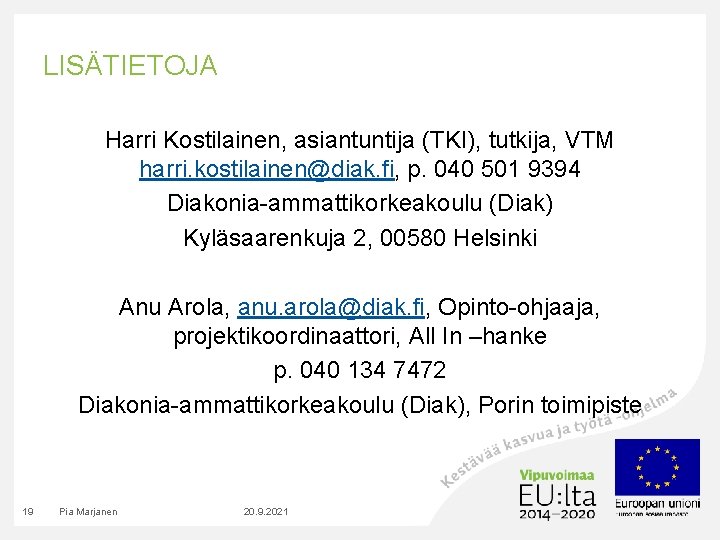 LISÄTIETOJA Harri Kostilainen, asiantuntija (TKI), tutkija, VTM harri. kostilainen@diak. fi, p. 040 501 9394