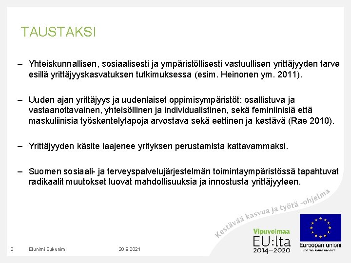 TAUSTAKSI – Yhteiskunnallisen, sosiaalisesti ja ympäristöllisesti vastuullisen yrittäjyyden tarve esillä yrittäjyyskasvatuksen tutkimuksessa (esim. Heinonen