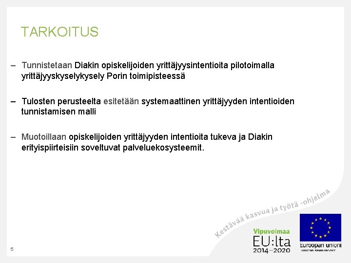 TARKOITUS – Tunnistetaan Diakin opiskelijoiden yrittäjyysintentioita pilotoimalla yrittäjyyskysely Porin toimipisteessä – Tulosten perusteelta esitetään