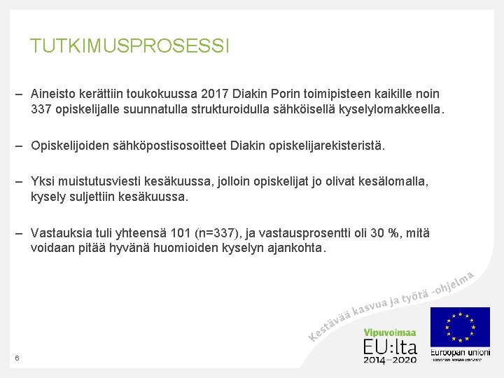 TUTKIMUSPROSESSI – Aineisto kerättiin toukokuussa 2017 Diakin Porin toimipisteen kaikille noin 337 opiskelijalle suunnatulla