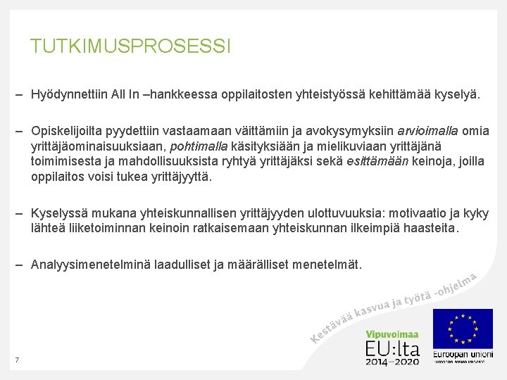 TUTKIMUSPROSESSI – Hyödynnettiin All In –hankkeessa oppilaitosten yhteistyössä kehittämää kyselyä. – Opiskelijoilta pyydettiin vastaamaan