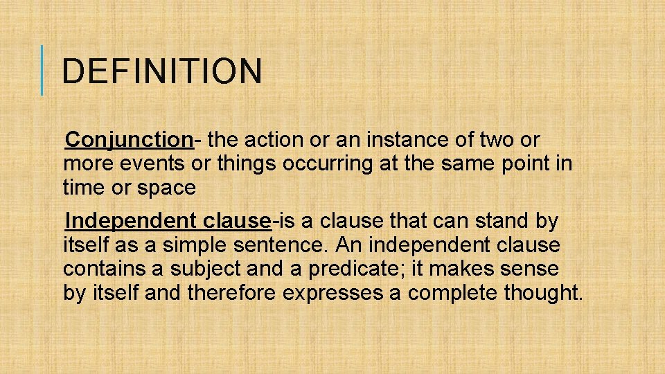 DEFINITION Conjunction- the action or an instance of two or more events or things