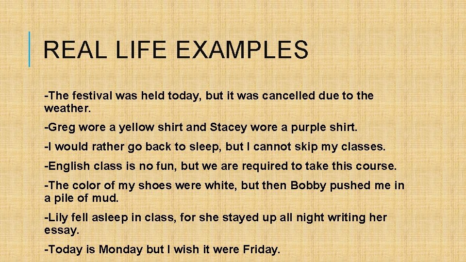 REAL LIFE EXAMPLES -The festival was held today, but it was cancelled due to