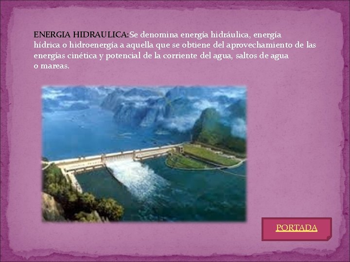 ENERGIA HIDRAULICA: Se denomina energía hidráulica, energía hídrica o hidroenergía a aquella que se