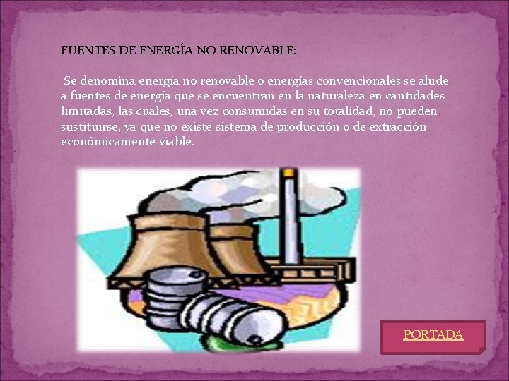 FUENTES DE ENERGÍA NO RENOVABLE: Se denomina energía no renovable o energías convencionales se