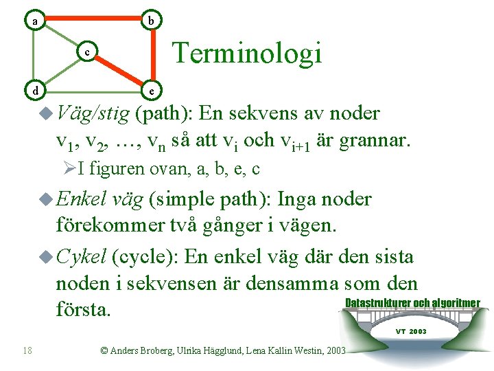 a b Terminologi c d e u Väg/stig (path): En sekvens av noder v