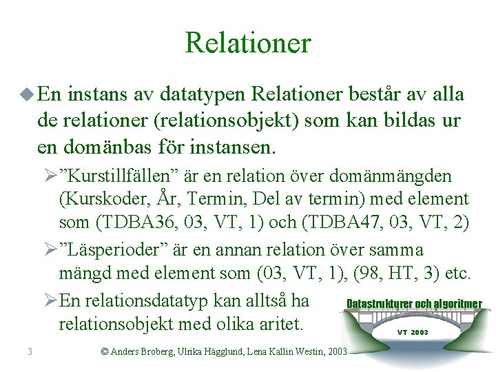 Relationer u En instans av datatypen Relationer består av alla de relationer (relationsobjekt) som