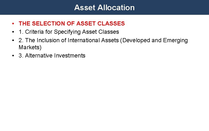 Asset Allocation • THE SELECTION OF ASSET CLASSES • 1. Criteria for Specifying Asset