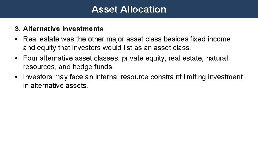 Asset Allocation 3. Alternative Investments • Real estate was the other major asset class