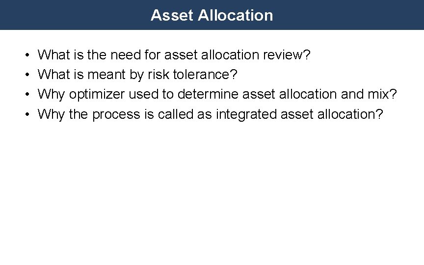 Asset Allocation • • What is the need for asset allocation review? What is