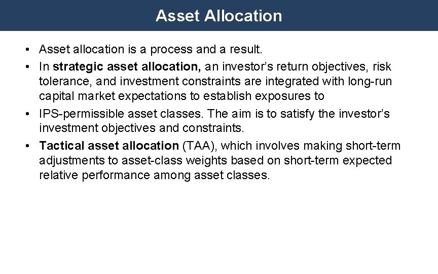 Asset Allocation • Asset allocation is a process and a result. • In strategic