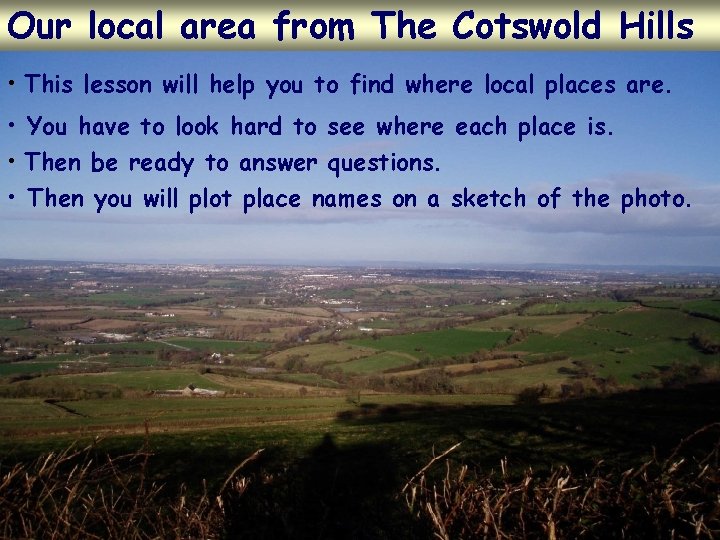 Our local area from The Cotswold Hills • This lesson will help you to