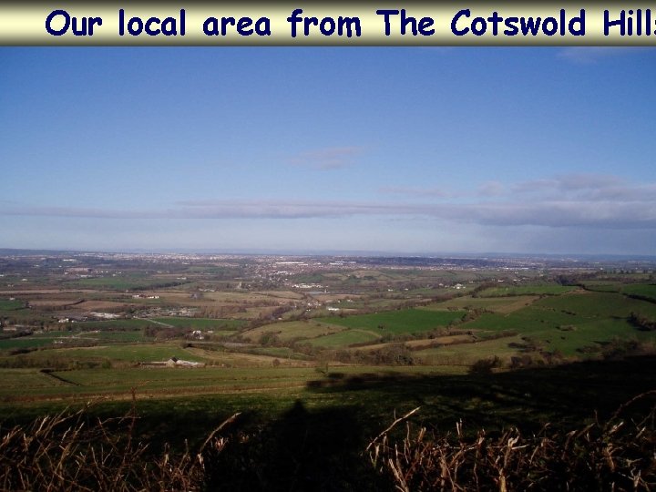 Our local area from The Cotswold Hills 