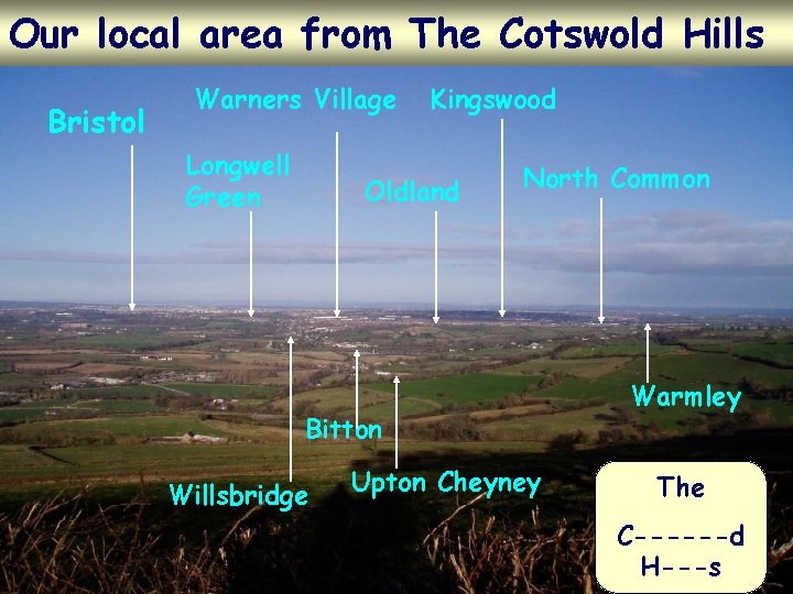 Our local area from The Cotswold Hills Bristol Warners Village Longwell Green Kingswood Oldland