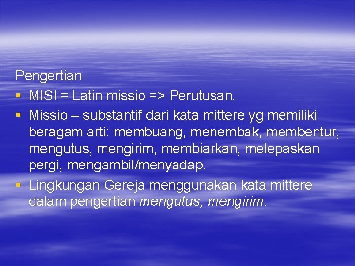 Pengertian § MISI = Latin missio => Perutusan. § Missio – substantif dari kata