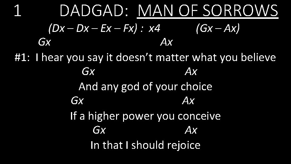 1 DADGAD: MAN OF SORROWS (Dx – Ex – Fx) : x 4 (Gx