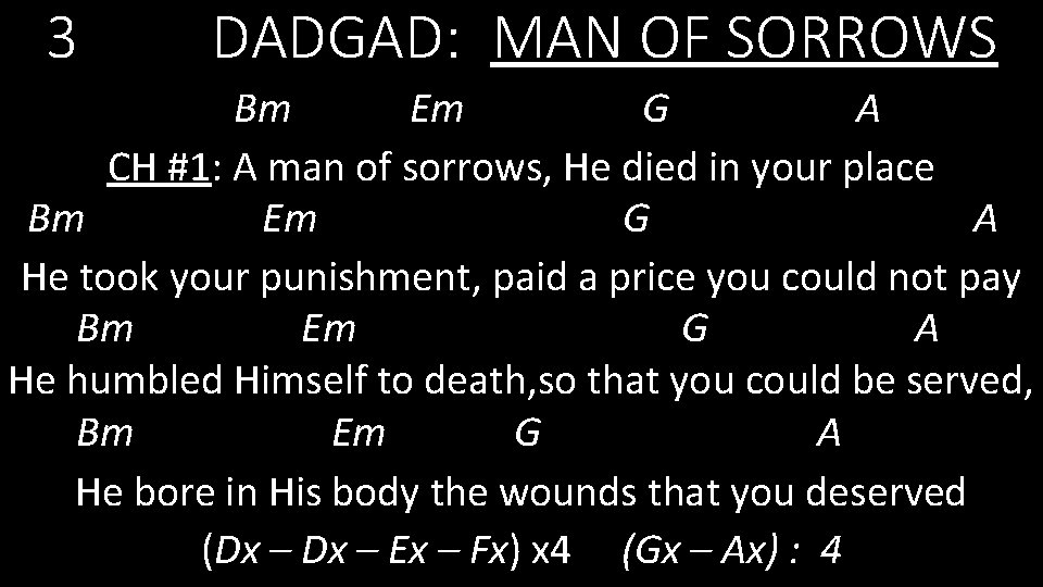 3 DADGAD: MAN OF SORROWS Bm Em G A CH #1: A man of