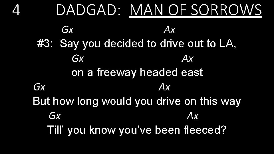 4 DADGAD: MAN OF SORROWS Gx Ax #3: Say you decided to drive out