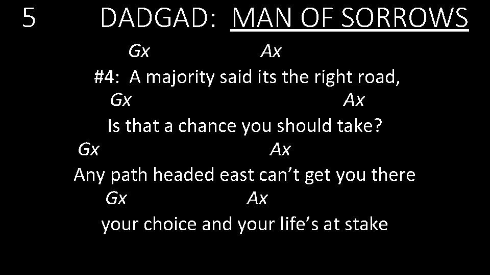 5 DADGAD: MAN OF SORROWS Gx Ax #4: A majority said its the right